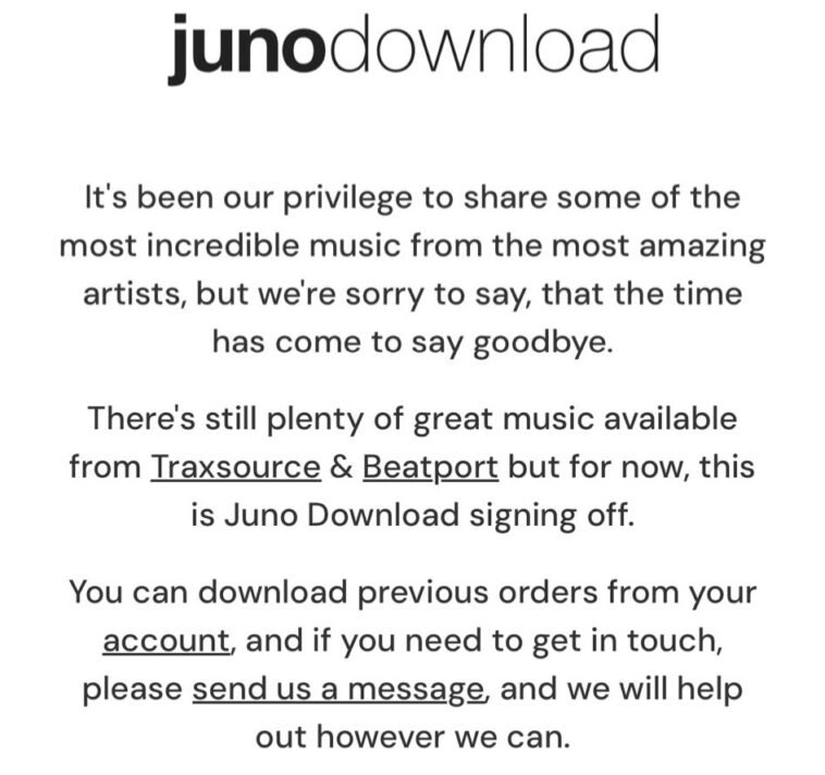 Announcement from Juno Download that the service is shutting down; mentions Traxsource and Beatport still available, and instructions to download past orders from your account or contact us via message.